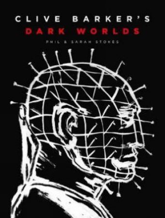 Clive Barker’s Dark Worlds by Phil & Sarah Stokes