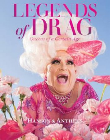 Legends Of Drag by Harry James Hanson & Devin Antheus & Sasha Velour & Miss J Alexander