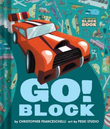 Go Block (An Abrams Block Book) by Christopher Franceschelli & Peski Studio