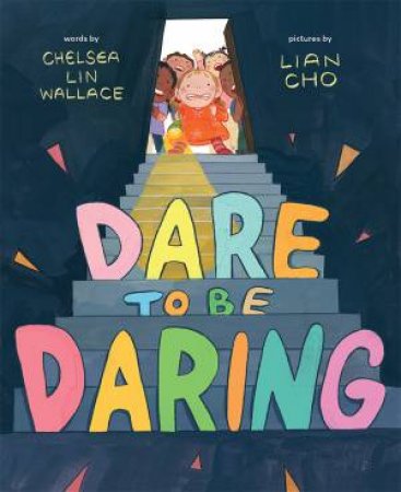 Dare to Be Daring by Chelsea Lin Wallace & Lian Cho