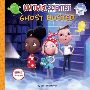 Ada Twist, Scientist: Ghost Busted by Gabrielle Meyer