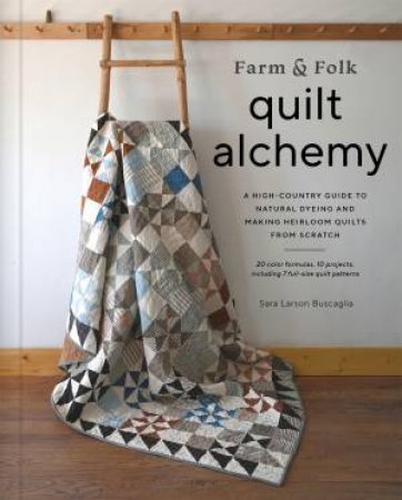 Farm & Folk Quilt Alchemy by Sara Larson Buscaglia