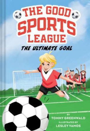 The Ultimate Goal (Good Sports League #1) by Tommy Greenwald & Lesley Vamos