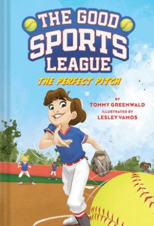 The Perfect Pitch (Good Sports League #2) by Tommy Greenwald & Lesley Vamos
