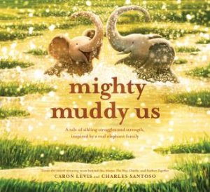 Mighty Muddy Us by Caron Levis & Charles Santoso