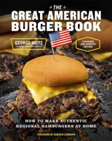 The Great American Burger Book (Expanded And Updated Edition) by George Motz & Andrew Zimmern