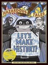 Lets Make History Nathan Hales Hazardous Tales