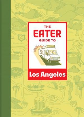 The Eater Guide to Los Angeles by Eater