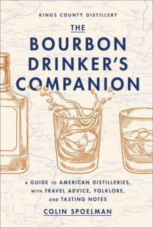 The Bourbon Drinker's Companion by Colin Spoelman