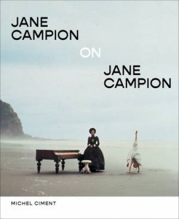 Jane Campion on Jane Campion by Michel Ciment