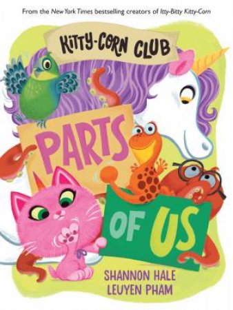 Kitty-Corn Club: Parts of Us by Shannon Hale & LeUyen Pham