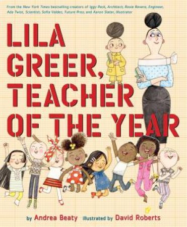 Lila Greer, Teacher of the Year by Andrea Beaty & David Roberts