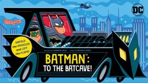 Batman: To the Batcave! (An Abrams Extend-a-Book) by Nichole Mara & Andrew Kolb
