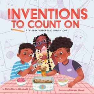 Inventions to Count On: A Celebration of Black Inventors by Dana Marie Miroballi & Sawyer Cloud