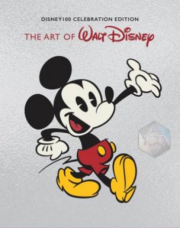 Art of Walt Disney: From Mickey Mouse to the Magic Kingdoms and Beyond (Disney 100 Celebration Edition) by Unknown