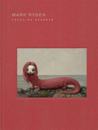 Mark Ryden's Yakalina Secrets by Mark Ryden & Takashi Murakami