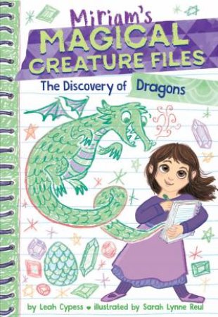 The Discovery of Dragons (Miriam's Magical Creature Files #2) by Leah Cypess & Sarah Lynne Reul