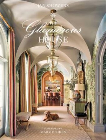 The Glamorous House by Jan Showers & Mark D. Sikes