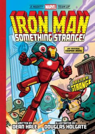 Iron Man: Something Strange! by Dean Hale & Holgate