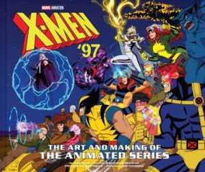 X-Men ’97: The Art and Making of the Animated Series by James Field & Brad Winderbaum & Eric Lewald & Julia Lewald & Jake Castorena