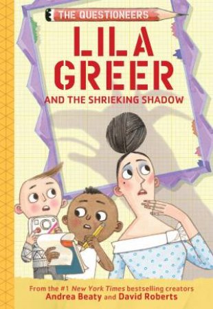 Lila Greer and the Shrieking Shadow by Andrea Beaty & David Roberts