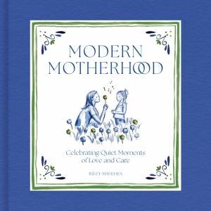 Modern Motherhood by Riley Sheehey