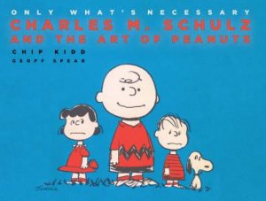 Only What's Necessary 75th Anniversary Edition by Chip Kidd & Jeff Kinney & Jean Schulz & Paige Braddock & Karen Johnson