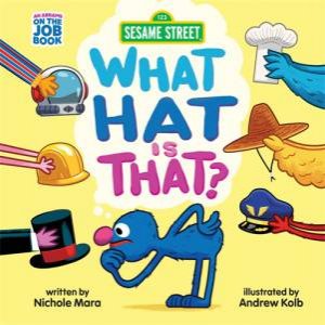 Sesame Street: What Hat Is That? by Andrew Kolb & Nichole Mara