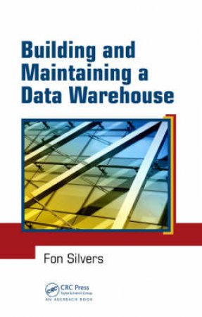 Building and Maintaining a Data Warehouse by Fon Silvers