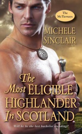 The Most Eligible Highlander In Scotland by Michele Sinclair