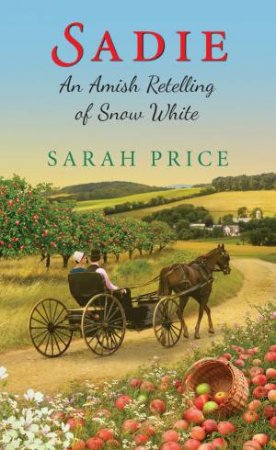 Sadie: An Amish Retelling Of Snow White by Sarah Price