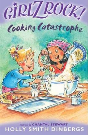 Girlz Rock!: Cooking Catastrophe by Holly Smith Dinbergs