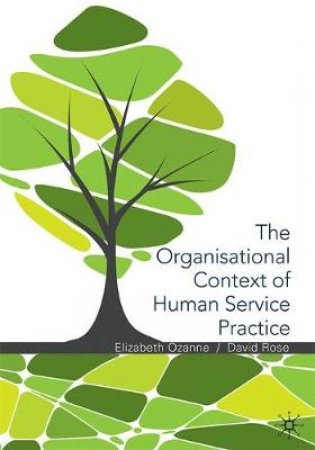 The Organisational Context of Human Service Practice by Elizabeth Ozanne