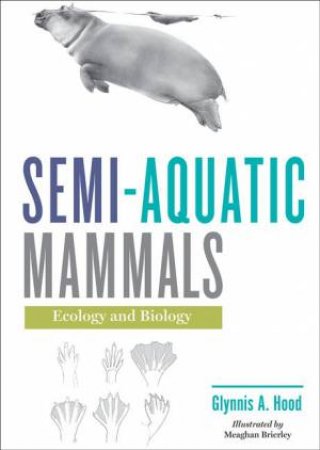 Semi-Aquatic Mammals by Glynnis A. Hood & Meaghan Brierley