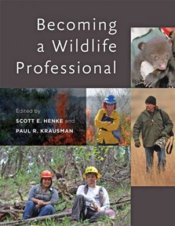 Becoming A Wildlife Professional by Scott E. Henke & Paul R. Krausman