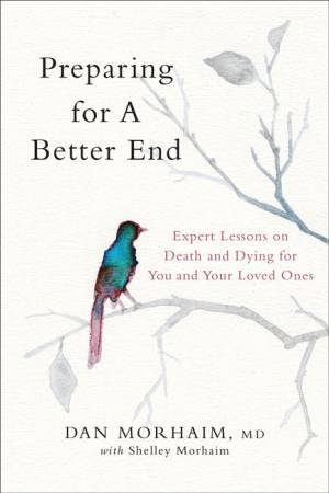 Preparing For A Better End by Dan Morhaim & Shelley Morhaim