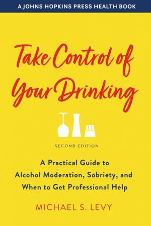 Take Control Of Your Drinking by Michael S. Levy