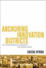Anchoring Innovation Districts The Entrepreneurial University And Urban
