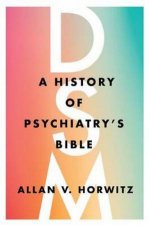 DSM A History Of Psychiatrys Bible