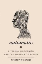 Automatic Literary Modernism And The Politics Of Reflex
