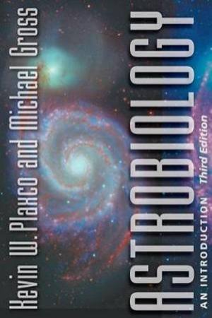Astrobiology: An Introduction by Kevin W. Plaxco & Michael Gross