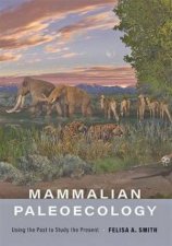 Mammalian Paleoecology Using The Past To Study The Present