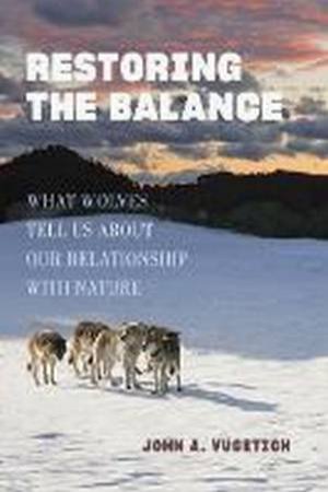 Restoring The Balance by John A. Vucetich 