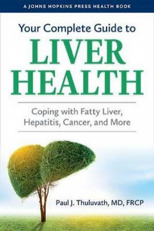 Your Complete Guide To Liver Health by Paul J. Thuluvath