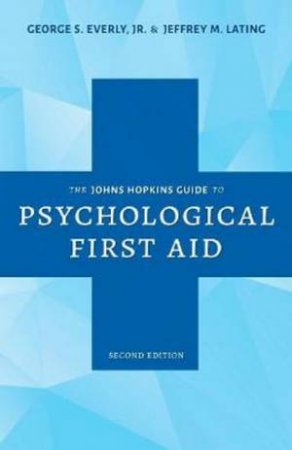 The Johns Hopkins Guide To Psychological First Aid 2nd Ed by George S., Jr. Everly & Jeffrey M. Lating