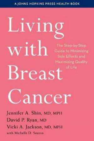 Living With Breast Cancer by Jennifer A. Shin & David P. Ryan & Vicki A. Jackson & Michelle D. Seaton