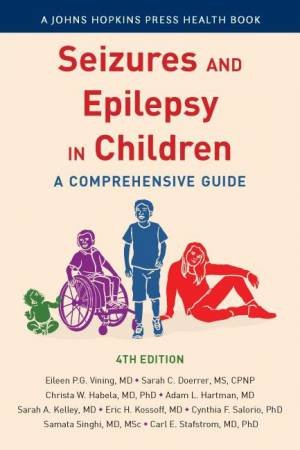 Seizures and Epilepsy in Children by Eileen P. G. Vining & Carl Stafstrom & Eric Kossoff & Adam Hartman & Sarah Kelley & Sarah Doerrer & Christa Habela & Cynthia Salorio & Samata Singhi