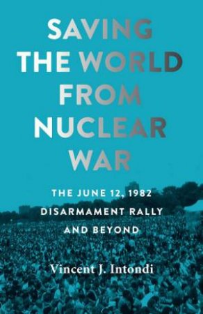 Saving the World from Nuclear War by Vincent J. Intondi