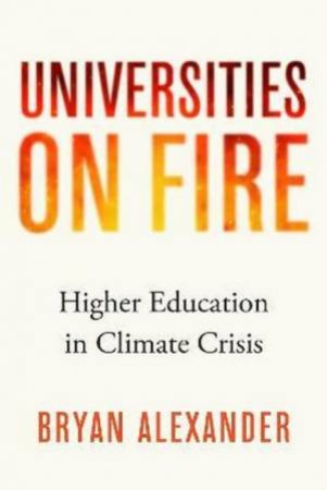 Universities on Fire by Bryan Alexander