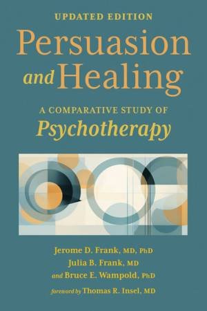 Persuasion and Healing by Jerome D. Frank & Julia B. Frank & Bruce E. Wampold & Thomas R. Insel